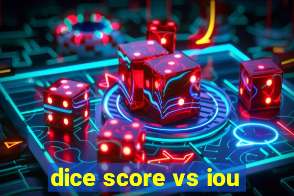 dice score vs iou